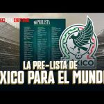 México y la prelista para el Mundial 2026: Los 55 elegidos